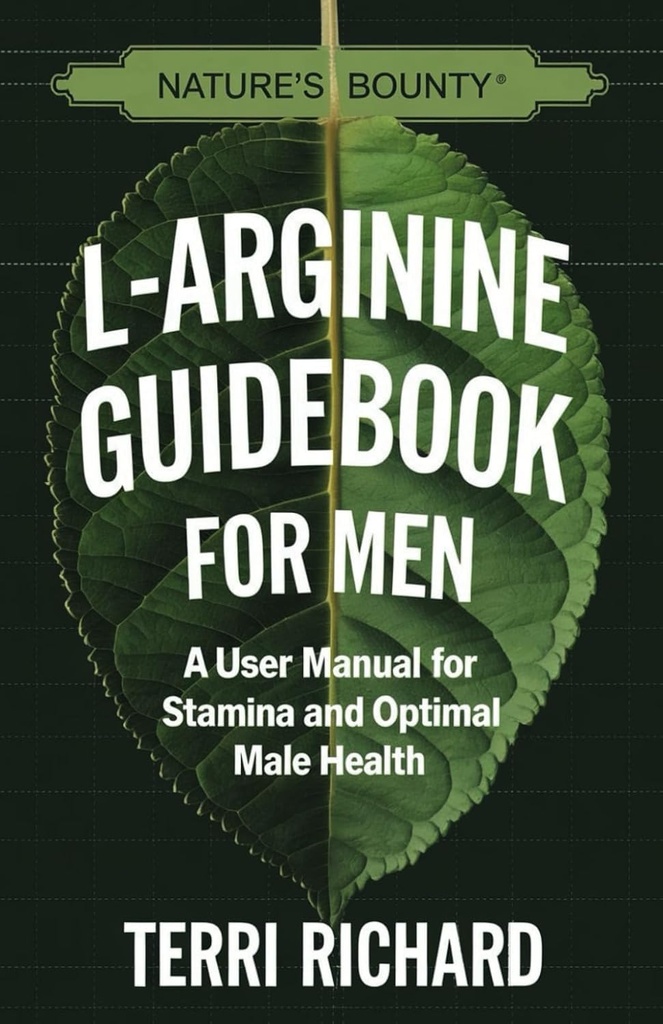 Nature 's Bounty L- Arginine Guidebook for Men: A User Manual for Stamina and Optimal Mężczyzna Health