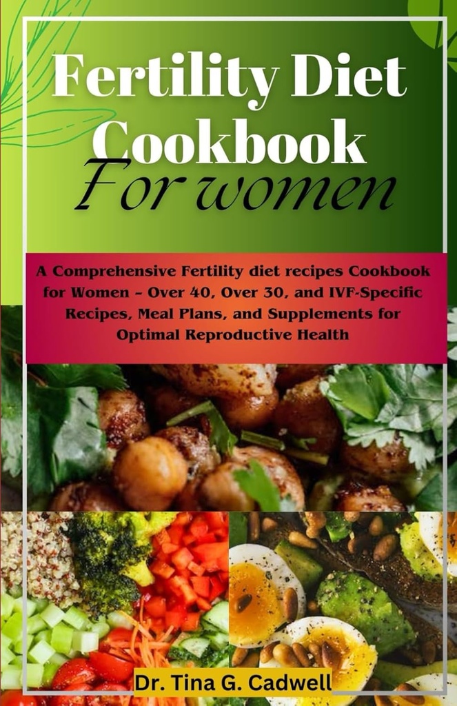 Dieta płodności Książka kucharska dla kobiet: Kompleksowe przepisy diety płodności Książka kucharska dla kobiet - Ponad 40, Ponad 30, i IVF-Specific Recipes, Mączka Plany i Suplementy dla optymalnego zdrowia rozrodczego