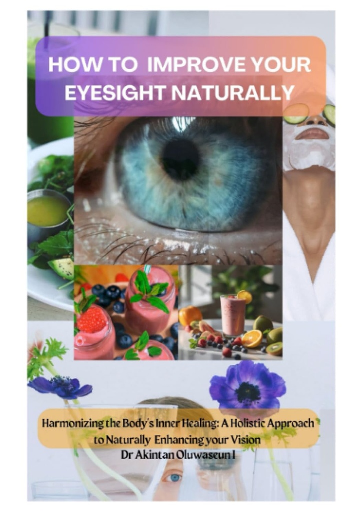 JAK POPRAWIĆ TWOJE EYESPEKTYFIKOWANE NATURALNIE: Harmonizacja wewnętrznego uzdrawiania ciała: Holistyczne podejście do naturalnego zwiększania wzroku