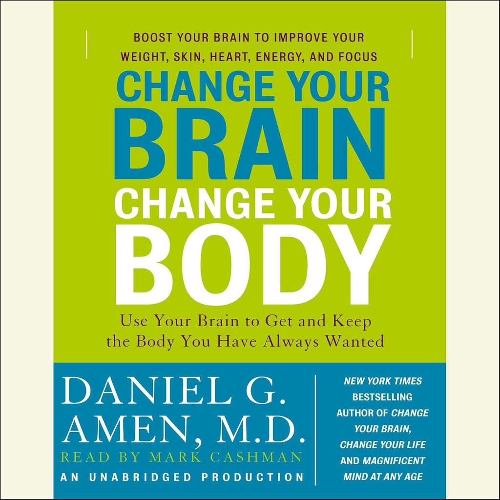 Change Your Brain, Change Your Body: Use Your Brain to Get and Keep the Body You Have Always Wanted