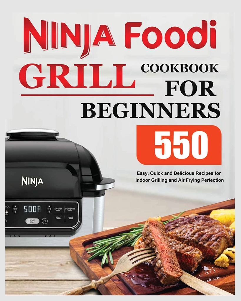 Ninja Foodi Grill Książka kucharska dla początkujących: Łatwe, szybkie i pyszne Przepisy do grillowania wewnątrz i fryzurę powietrza Perfekcja