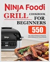 Ninja Foodi Grill Książka kucharska dla początkujących: Łatwe, szybkie i pyszne Przepisy do grillowania wewnątrz i fryzurę powietrza Perfekcja