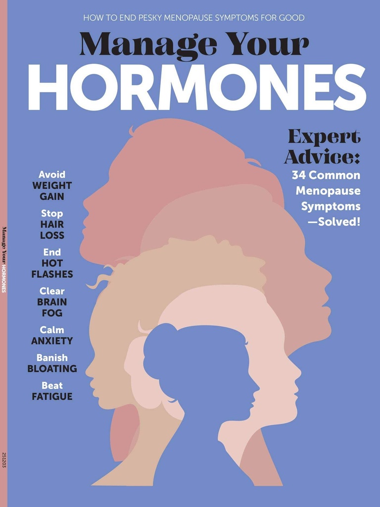 Manage Your Hormones - Expert Advice On Menopause Symptoms, Avoid Weight Gain, Stop Hair Loss, End Hot Flashes, Banish Bloating, Boost Energy & More!