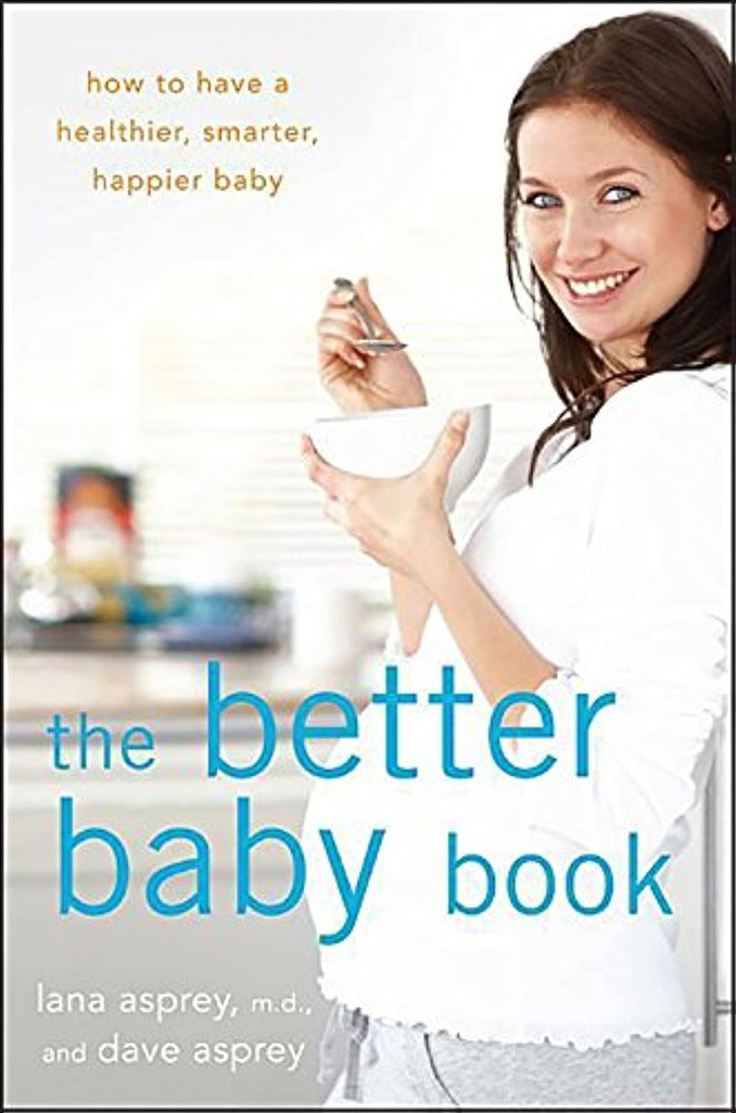 The Better Baby Book: Jak mieć zdrowsze, mądrzejsze, szczęśliwsze dziecko