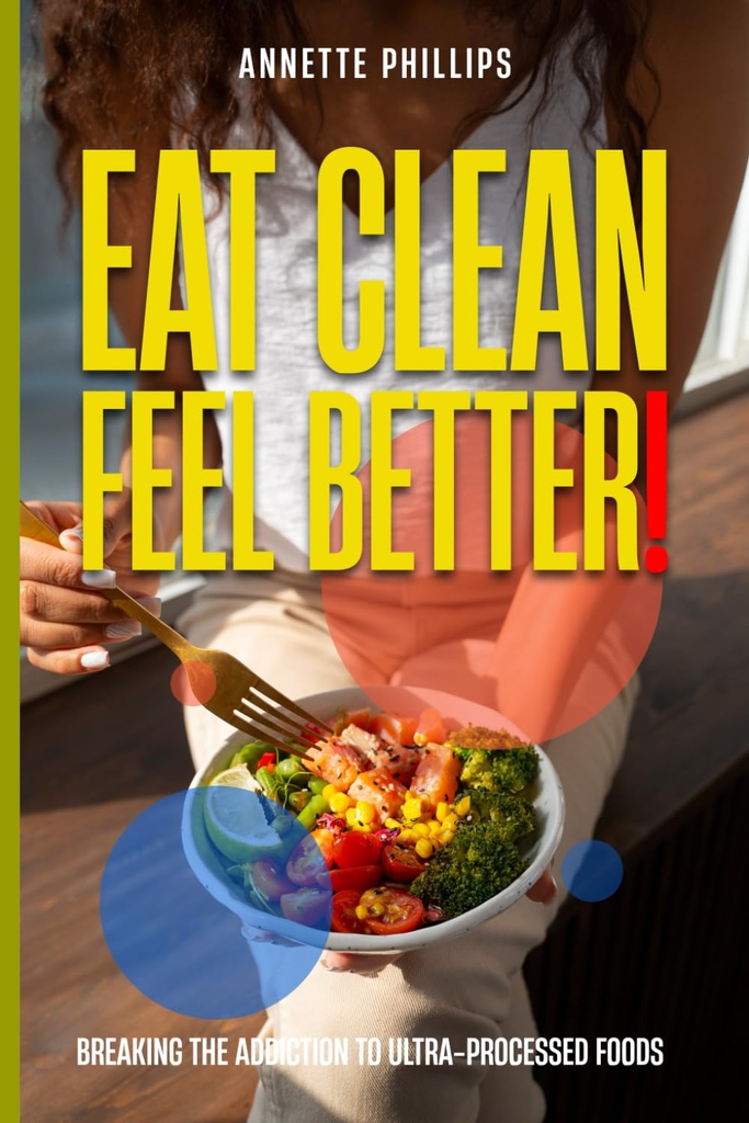 Eat Clean: Feel Better.: Łamanie addycji UltraProcessed Foods