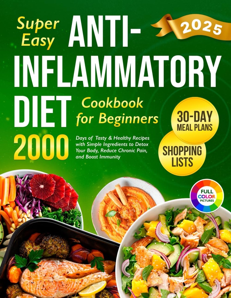 Super Easy Anti- Inflamative Diet Książka kucharska dla początkujących: 2000 Dni Smaku i Zdrowych Przepisy z Prostymi Składnikami i 30- Day Meal Plan to Detox... (Kompletny Dieta Książka kucharska 2024 z obrazami)