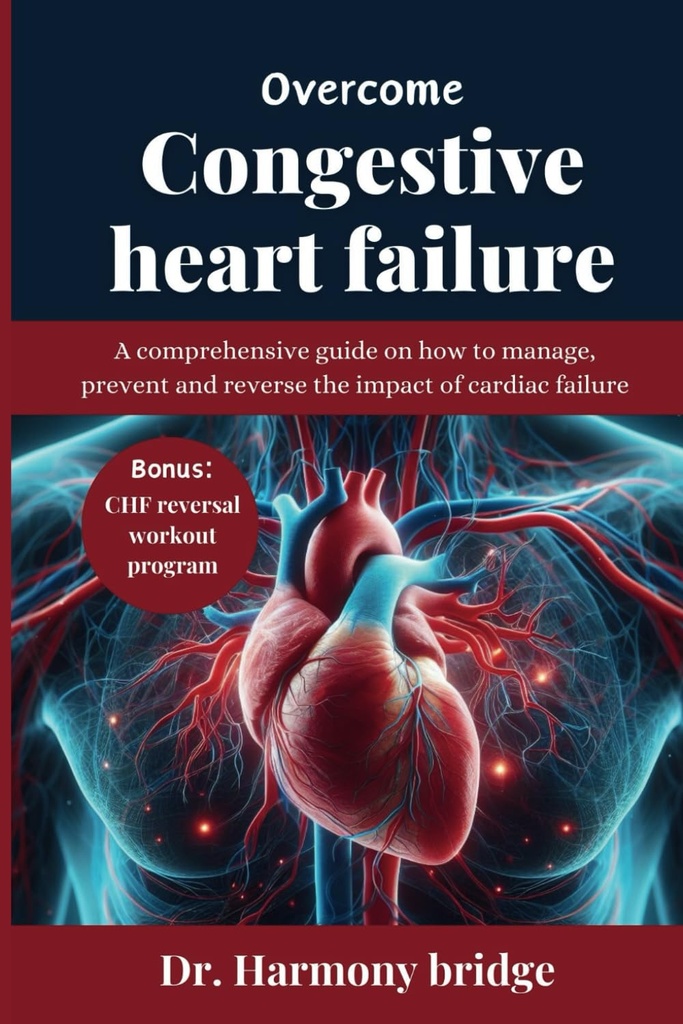 OGÓLNY KONGESETIVE HEART FAILURE: Kompleksowy przewodnik na temat zarządzania, zapobiegania i odwrócenia wpływu niewydolności serca