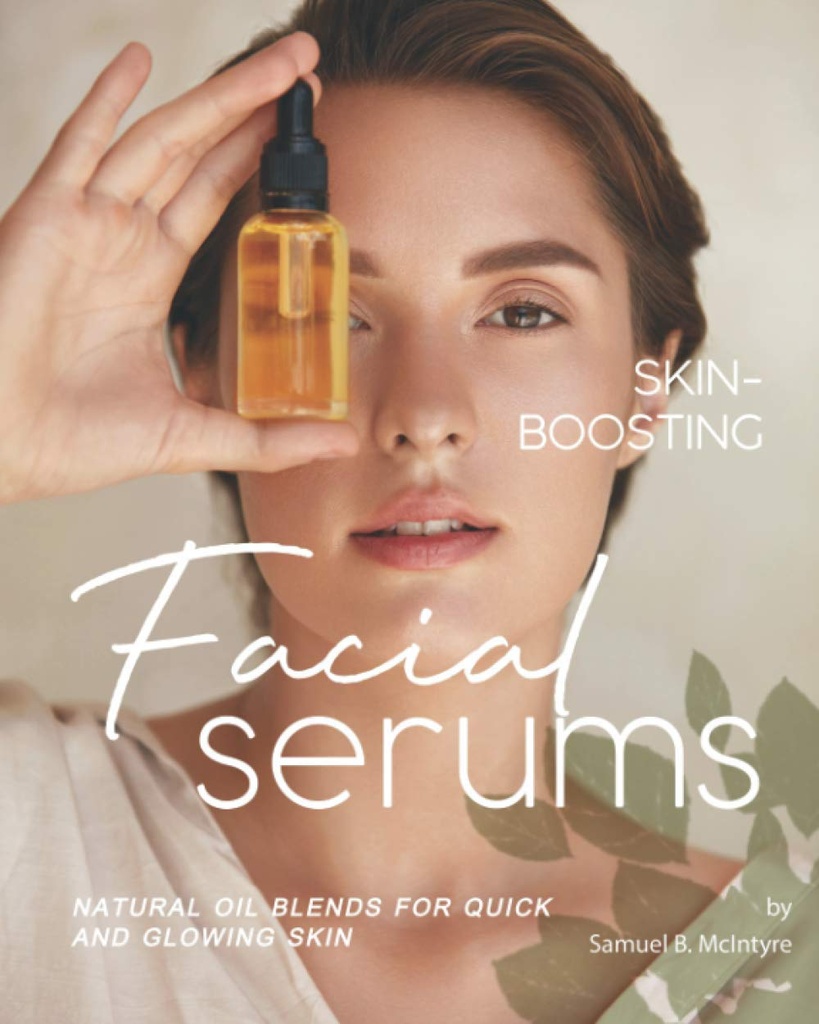 Skin- Boosting Serum twarzy: Naturalne mieszanki olejowe do szybkiej i błyszczącej skóry