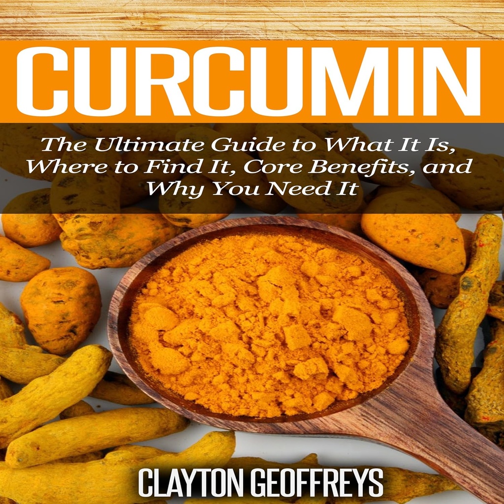 Curcumin: Ultimate Guide to What It Is, Where to Find It, Core Benefits, and Why You Need It