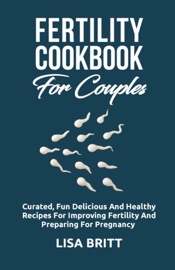 FERTILITY COOKBOOK DLA COUPLES: Curated zabawy, pyszne i zdrowe Przepisy dla poprawy płodności i przygotowania do ciąży