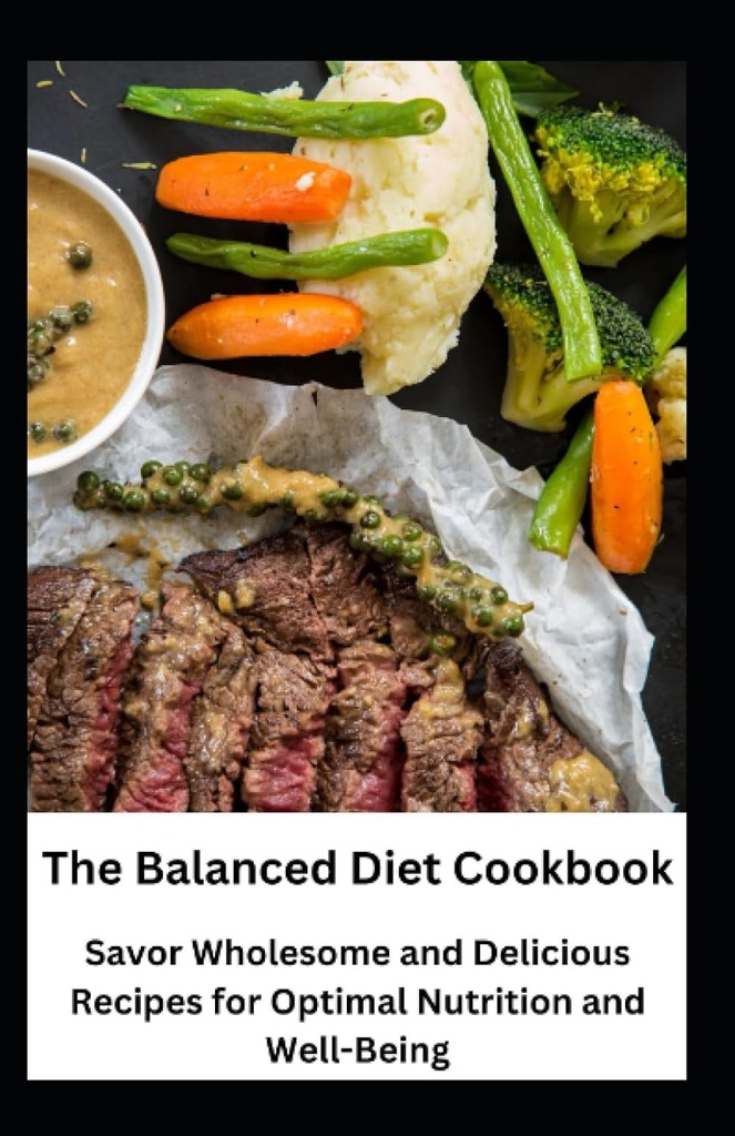 Zbalansowana dietetyczna książka kucharska: Savor Wholesome and Delicious Recipes for Optimal Nutrition and Well- Being