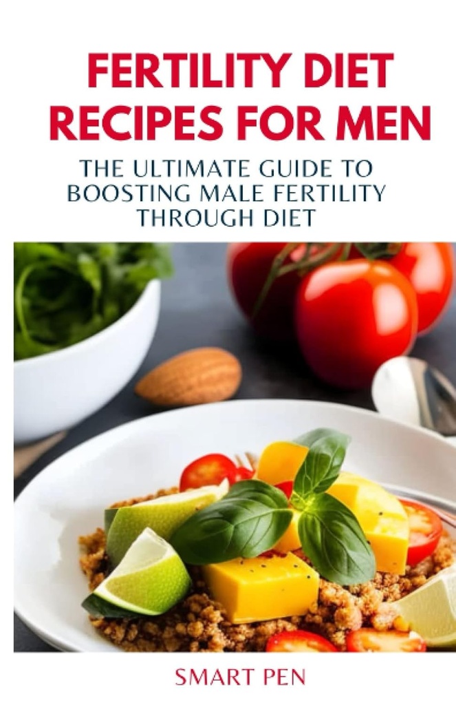 FERTILITY DIET RECIPES DLA MĘŻCZYZN: Ultimate Guide to Boosting Mężczyzna płodności poprzez dietę, zdrowe posiłki mężczyźni, koktajle zastępcze dla mężczyzn, prep książki kucharskiej dla mężczyzn, suplementy seksualne dla mężczyzn mężczyzna
