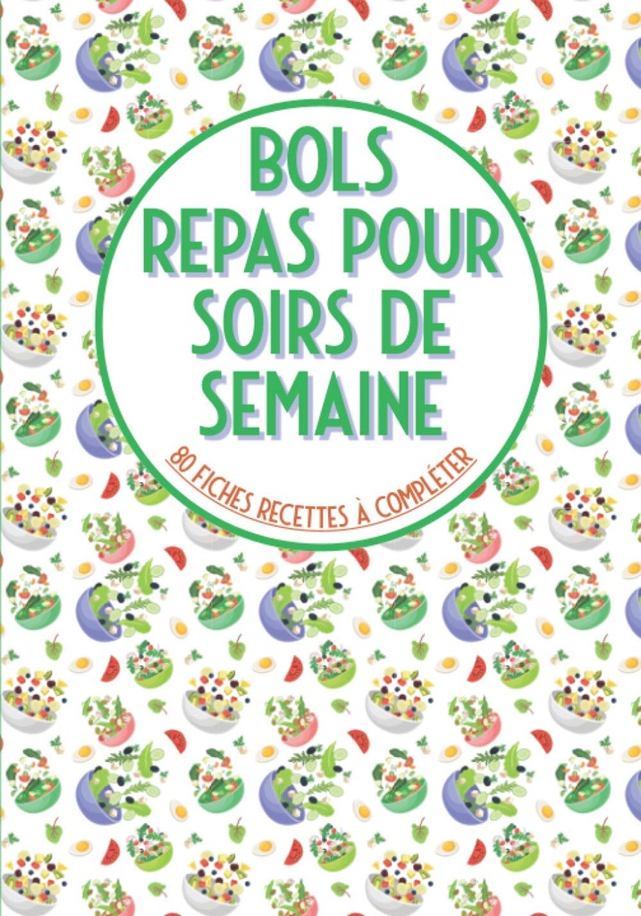 Bols repas pour soirs de semaine 80 fiches recetes à compléter: Livre de cuisine à remplir bullbouddha bowls poke bowl cake bowl et pour vos recettes préférées en bol bullgrande format (wydanie francuskie)