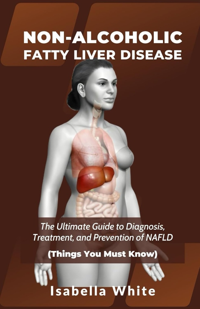 NON- ALCOHOLIC FATTY LIVER CHOROBY: Ostateczny przewodnik diagnostyki, leczenia i zapobiegania NAFLD (Rzeczy, które musisz wiedzieć)