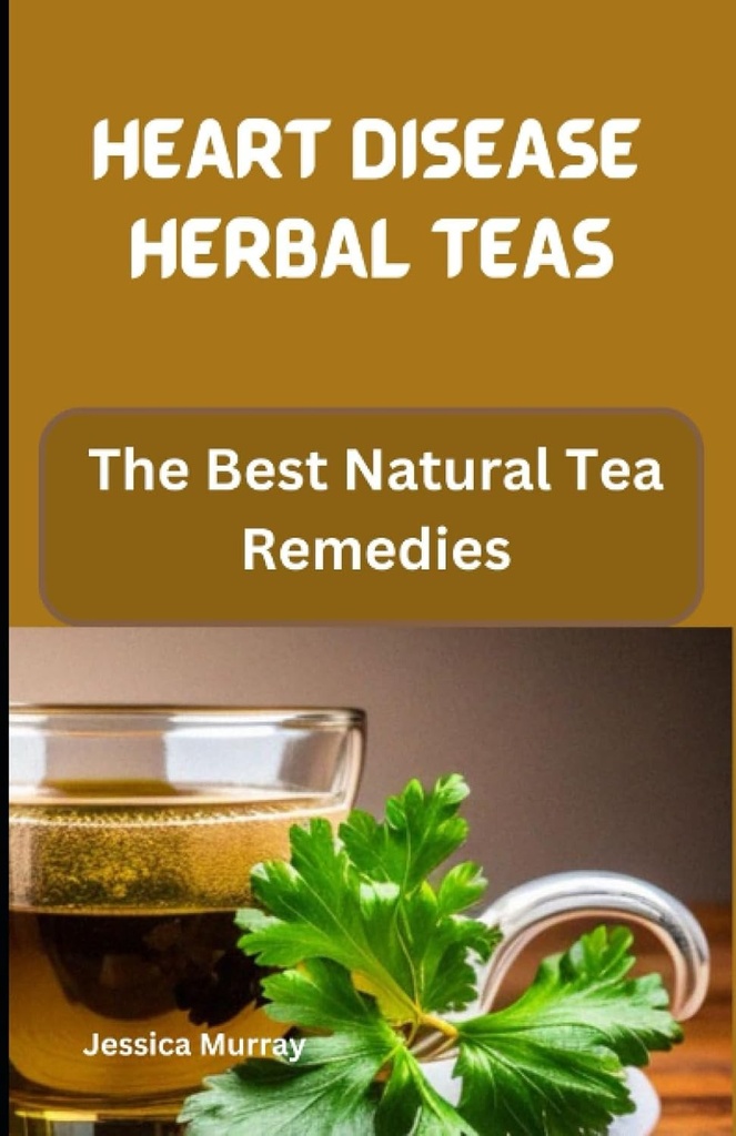 HERBAL TEAS: Najlepsze naturalne leki herbaty (Najlepsze przepisy choroby serca)