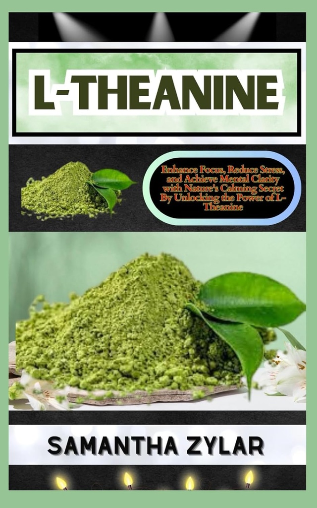L- THEANINE: Ulepszenie ostrości, zmniejszenie stresu i osiągnięcie mentalnej klarowności z Nature 's Calming Secret przez uwolnienie mocy L- Theanine