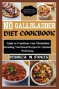 NO GALLBLADDER DIET COOKBOOK: Przewodnik do transformacji metabolizmu, w tym przepisy żywieniowe dla optymalnego samopoczucia