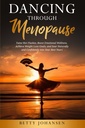 Taniec poprzez menopauzę: Tame Hot Flashs, Boost Emotional Wellness, Osiągnąć cele utraty wagi, i Soar naturalnie i pewnie do najlepszych lat