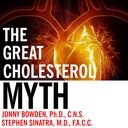 The Great Cholesterol Mith: Why Lowering Your Cholesterol Won 't prevent Heart Disease - and the Statin- Free Plan that will