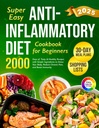 Super Easy Anti- Inflamative Diet Książka kucharska dla początkujących: 2000 Dni Smaku i Zdrowych Przepisy z Prostymi Składnikami i 30- Day Meal Plan to Detox... (Kompletny Dieta Książka kucharska 2024 z obrazami)